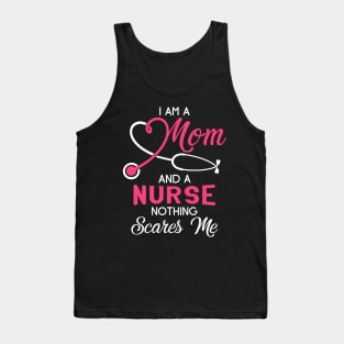 I Am A Mom And A Nurse Nothing Scares Me T-Shirt Tank Top